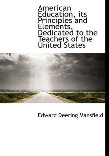 Cover for Edward Deering Mansfield · American Education, Its Principles and Elements, Dedicated to the Teachers of the United States (Paperback Book) [Large Type edition] (2011)