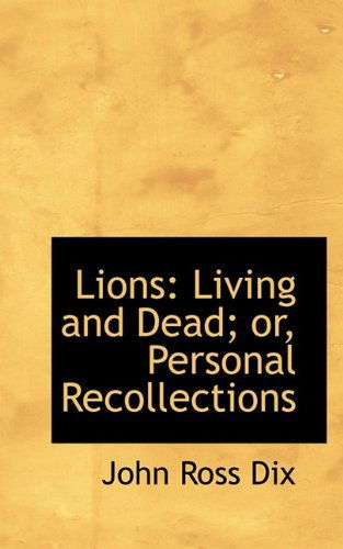 Cover for Dix · Lions: Living and Dead; Or, Personal Recollections (Paperback Book) (2009)