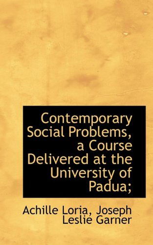 Cover for Achille Loria · Contemporary Social Problems, a Course Delivered at the University of Padua; (Hardcover Book) (2009)