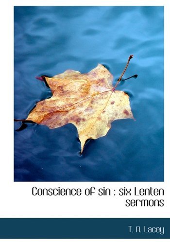 Conscience of Sin: Six Lenten Sermons - T. A. Lacey - Books - BiblioLife - 9781117090887 - November 17, 2009