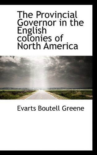 Cover for Evarts Boutell Greene · The Provincial Governor in the English Colonies of North America (Hardcover Book) (2009)