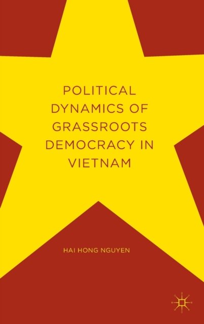 Cover for Hai Hong Nguyen · Political Dynamics of Grassroots Democracy in Vietnam (Gebundenes Buch) [1st ed. 2016 edition] (2016)