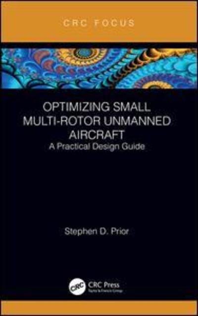 Cover for Stephen Prior · Optimizing Small Multi-Rotor Unmanned Aircraft: A Practical Design Guide (Hardcover Book) (2018)