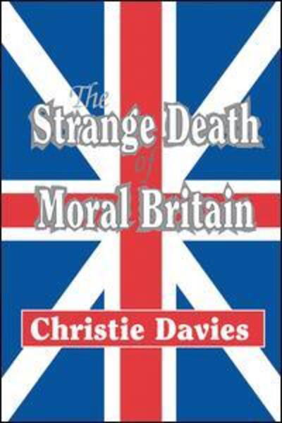 The Strange Death of Moral Britain - Christie Davies - Książki - Taylor & Francis Ltd - 9781138538887 - 27 października 2017