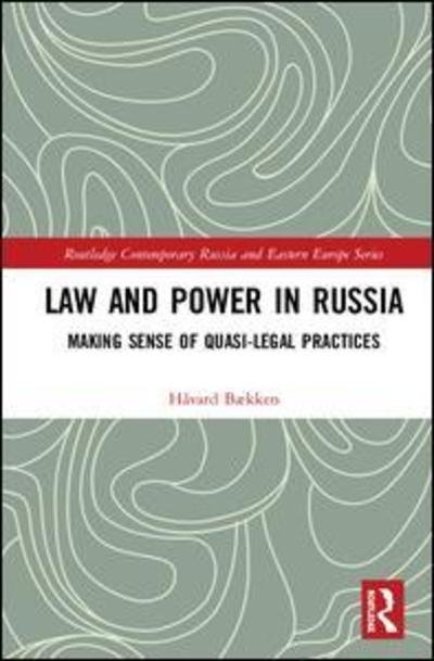 Cover for Havard Bækken · Law and Power in Russia: Making Sense of Quasi-Legal Practices - Routledge Contemporary Russia and Eastern Europe Series (Gebundenes Buch) (2018)