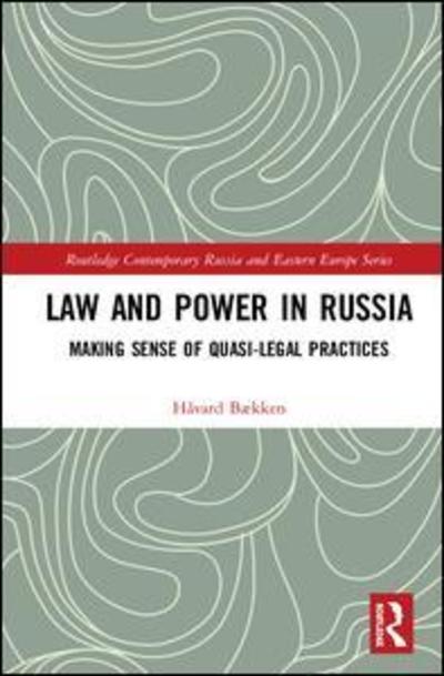 Cover for Havard Bækken · Law and Power in Russia: Making Sense of Quasi-Legal Practices - Routledge Contemporary Russia and Eastern Europe Series (Hardcover Book) (2018)