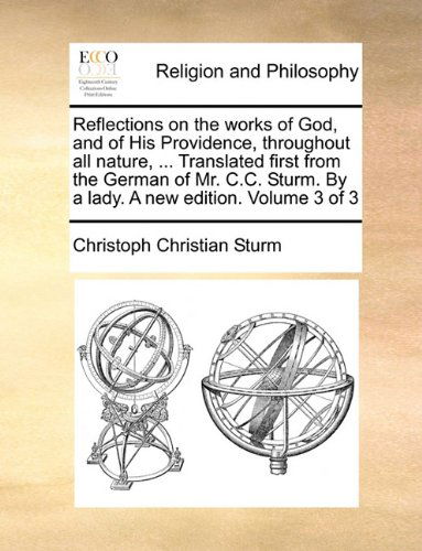 Cover for Christoph Christian Sturm · Reflections on the Works of God, and of His Providence, Throughout All Nature, ... Translated First from the German of Mr. C.c. Sturm. by a Lady. a New Edition. Volume 3 of 3 (Taschenbuch) (2010)