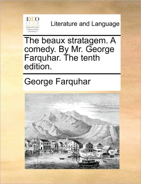 Cover for George Farquhar · The Beaux Stratagem. a Comedy. by Mr. George Farquhar. the Tenth Edition. (Paperback Book) (2010)