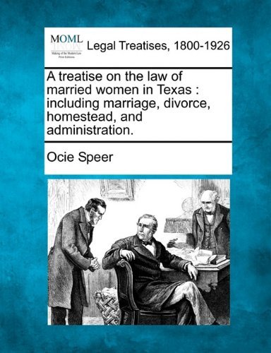 Cover for Ocie Speer · A Treatise on the Law of Married Women in Texas: Including Marriage, Divorce, Homestead, and Administration. (Paperback Book) (2010)