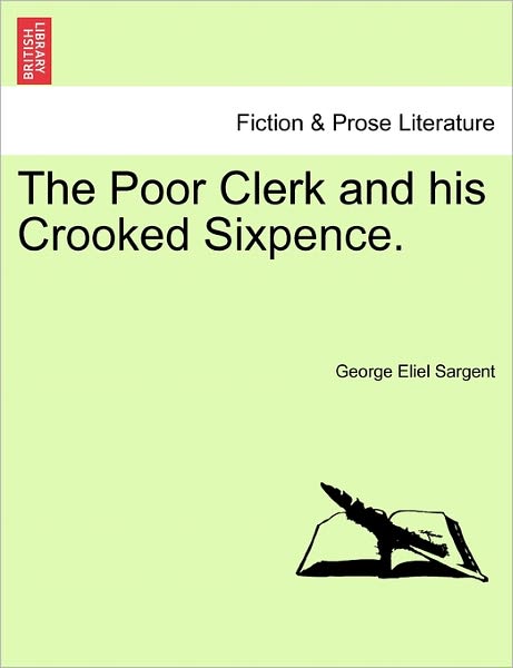 Cover for George Eliel Sargent · The Poor Clerk and His Crooked Sixpence. (Paperback Bog) (2011)