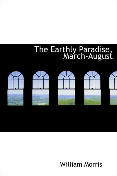 Cover for William Morris · The Earthly Paradise, March-august (Hardcover Book) (2011)