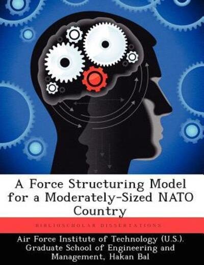 Cover for Hakan Bal · A Force Structuring Model for a Moderately-sized Nato Country (Paperback Book) (2012)