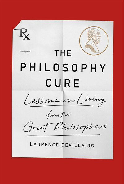 Cover for Laurence Devillairs · The Philosophy Cure: Lessons on Living from the Great Philosophers (Paperback Book) (2020)