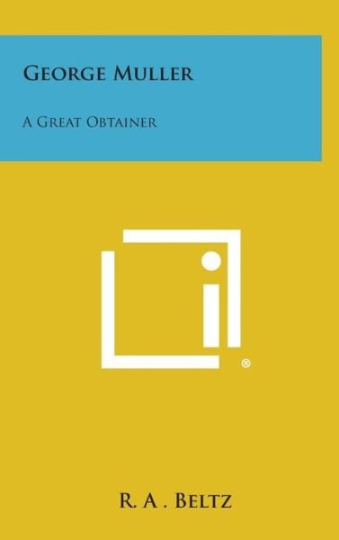 Cover for R a Beltz · George Muller: a Great Obtainer (Hardcover bog) (2013)