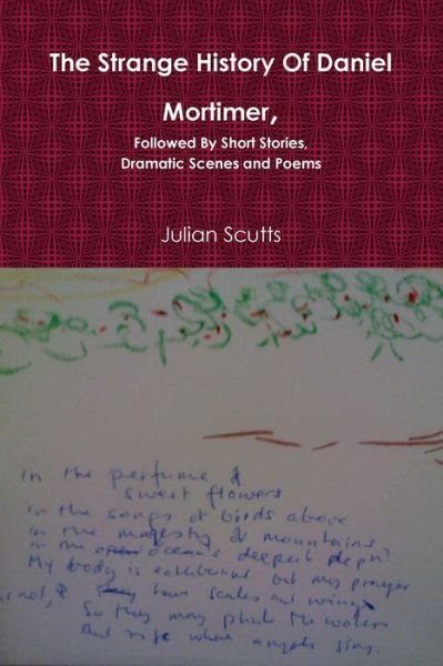 Cover for Julian Scutts · The Strange History of Daniel Mortimer, Followed by Short Stories, Dramatic Scenes and Poems (Paperback Book) (2016)