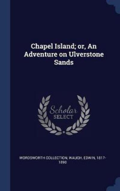 Cover for Wordsworth Collection · Chapel Island; Or, an Adventure on Ulverstone Sands (Hardcover Book) (2015)