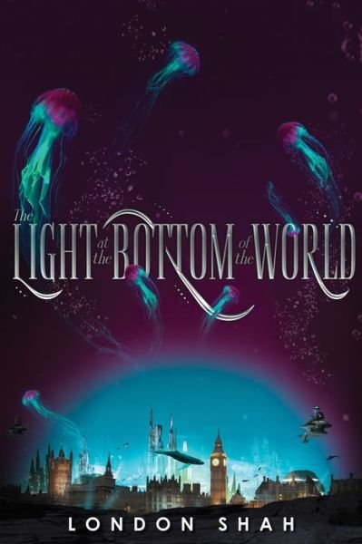 Cover for London Shah · The Light at the Bottom of the World (Inbunden Bok) (2019)