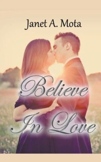 Cover for Janet A Mota · Believe In Love (Pocketbok) (2017)