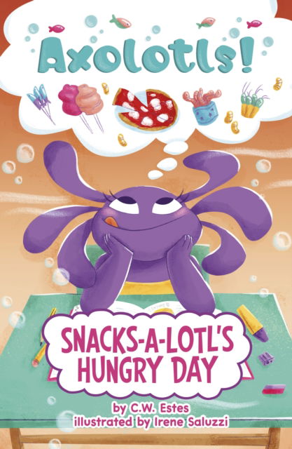 Cover for C.W. Estes · Snacks-a-Lotl's Hungry Day - Axolotls! (Paperback Book) (2025)
