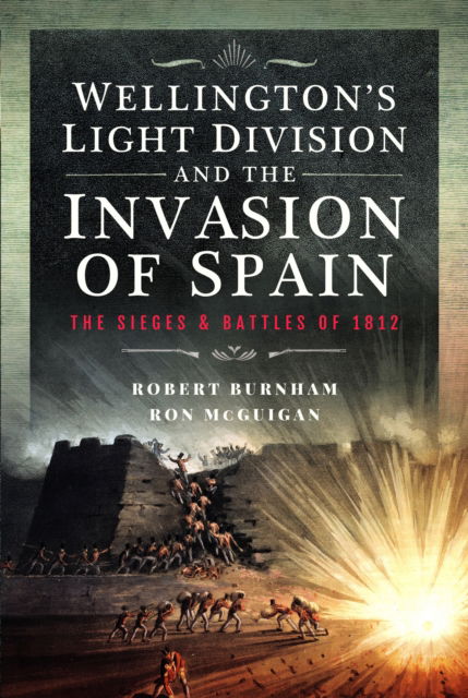 Cover for Robert Burnham · Wellington’s Light Division and the Invasion of Spain: The Sieges and Battles of 1812 (Hardcover Book) (2025)