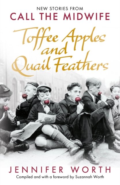Toffee Apples and Quail Feathers: New Stories From Call the Midwife - Worth, Jennifer, SRN, SCM - Books - Orion Publishing Co - 9781399601887 - September 14, 2023