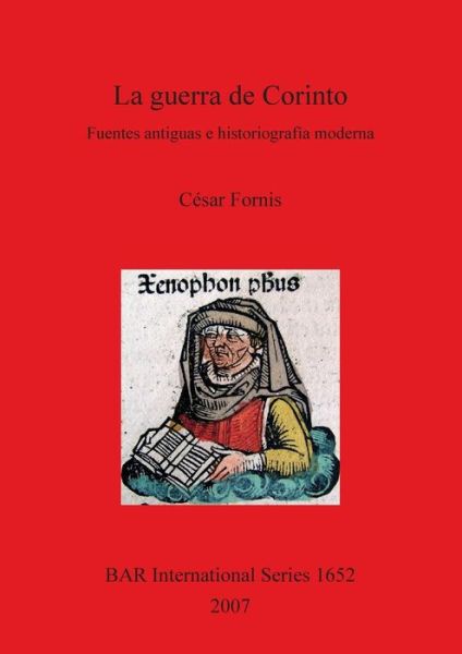 Cover for Cesar Fornis · La Guerra De Corinto - Fuentes Antiguas E Historiografia Moderna (British Archaeological Reports British Series) (Paperback Book) (2007)