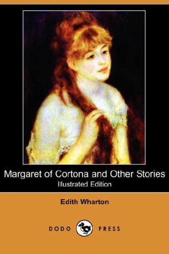 Margaret of Cortona and Other Stories (Illustrated Edition) (Dodo Press) - Edith Wharton - Livros - Dodo Press - 9781409900887 - 11 de abril de 2008