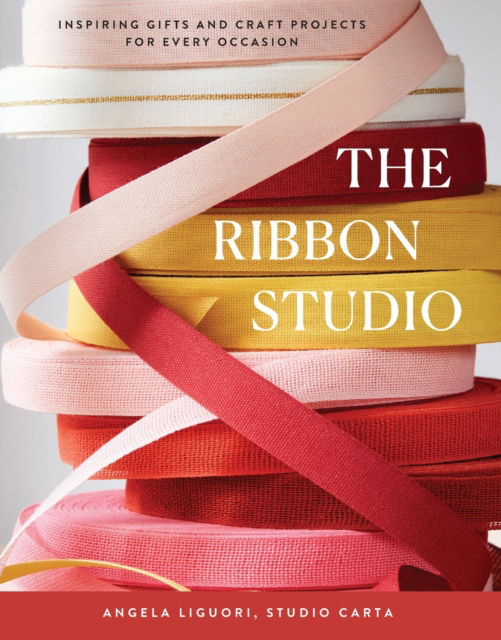 Cover for Studio Carta · The Ribbon Studio: Inspiring Gifts and Craft Projects for Every Occasion (Hardcover Book) (2024)