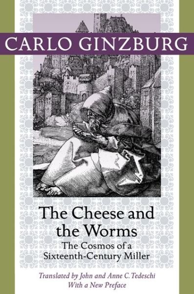 The Cheese and the Worms: The Cosmos of a Sixteenth-Century Miller - Ginzburg, Carlo (Franklin D. Murphy Professor of Italian Renaissance Studies, UCLA) - Books - Johns Hopkins University Press - 9781421409887 - December 10, 2013