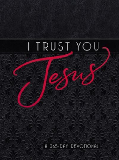 Cover for Broadstreet Publishing Group LLC · I Trust You Jesus: A 365-Day Devotional (Leather Book) (2023)