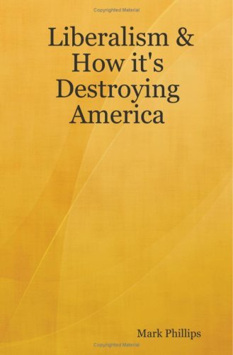 Cover for Mark Phillips · Liberalism &amp; How It's Destroying America (Taschenbuch) (2007)