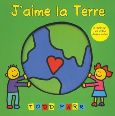 J'Aime La Terre - Todd Parr - Bøger - Scholastic - 9781443106887 - 1. marts 2011