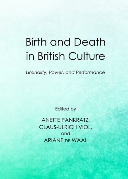 Cover for Birth and Death in British Culture: Liminality, Power, and Performance (Innbunden bok) [Unabridged edition] (2012)