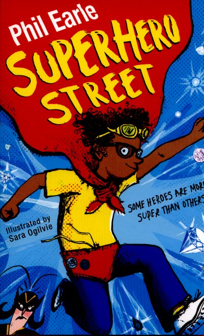 A Storey Street novel: Superhero Street - A Storey Street novel - Phil Earle - Books - Hachette Children's Group - 9781444013887 - February 25, 2016