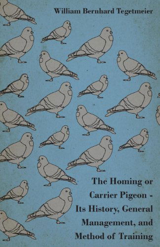 The Homing or Carrier Pigeon - Its History, General Management, and Method of Training - Brooksby - Livros - Budge Press - 9781444646887 - 24 de julho de 2009