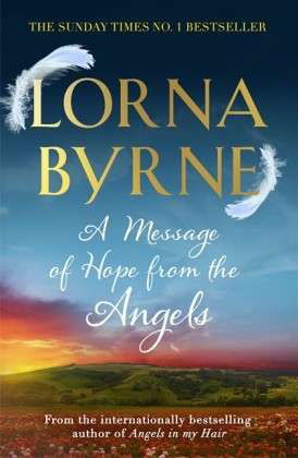 A Message of Hope from the Angels: The Sunday Times No. 1 Bestseller - Lorna Byrne - Kirjat - Hodder & Stoughton - 9781444729887 - torstai 20. kesäkuuta 2013