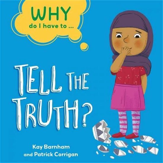 Why Do I Have To ...: Tell the Truth? - Why Do I Have To ... - Kay Barnham - Books - Hachette Children's Group - 9781445173887 - January 13, 2022