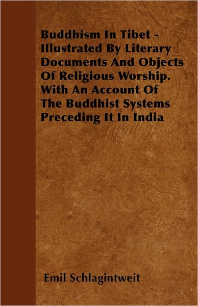 Cover for Emil Schlagintweit · Buddhism in Tibet - Illustrated by Literary Documents and Objects of Religious Worship. with an Account of the Buddhist Systems Preceding It in India (Paperback Book) (2011)