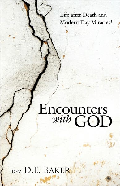 Cover for Rev D. E. Baker · Encounters with God: Life After Death and Modern Day Miracles! (Paperback Book) (2010)