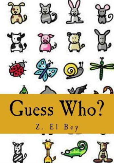 Guess Who? My First Animal Picture Book - Z El Bey - Livros - Createspace Independent Publishing Platf - 9781449951887 - 10 de dezembro de 2009