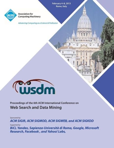 Wsdm 13 Proceedings of the 6th ACM International Conference on Web Search and Data Mining - Wsdm 13 Conference Committee - Boeken - ACM - 9781450320887 - 15 juli 2013
