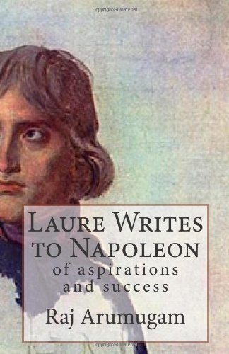 Cover for Raj Arumugam · Laure Writes to Napoleon: of Aspirations and Success (Pocketbok) (2010)