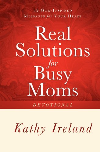 Cover for Kathy Ireland · Real Solutions for Busy Moms Devotional: 52 God-inspired Messages for Your Heart (Paperback Book) (2012)