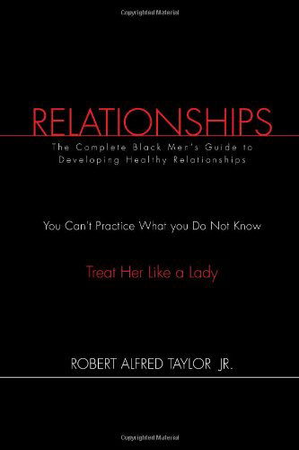 Cover for Robert Alfred Taylor · Relationships: the Complete Black Men's Guide to Developing Healthy Relationships (Paperback Book) (2010)