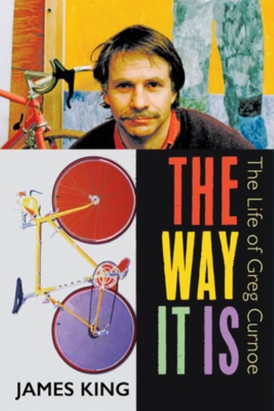 Cover for James King · The Way It Is: The Life of Greg Curnoe (Innbunden bok) (2017)