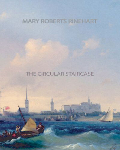 The Circular Staircase - Mary Roberts Rinehart - Books - CreateSpace Independent Publishing Platf - 9781461067887 - April 27, 2011