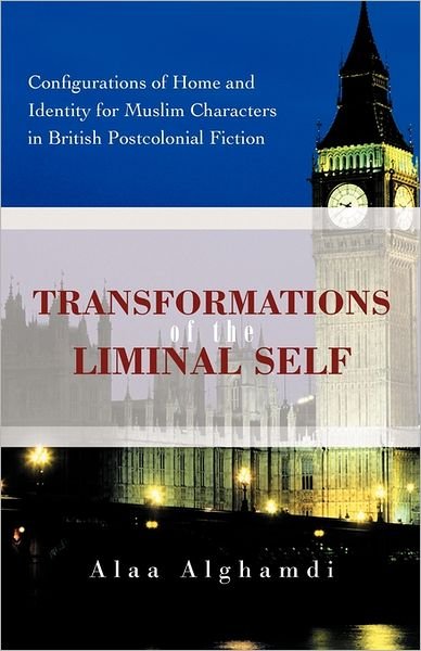 Cover for Alaa Alghamdi · Transformations of the Liminal Self: Configurations of Home and Identity for Muslim Characters in British Postcolonial Fiction (Paperback Book) (2011)