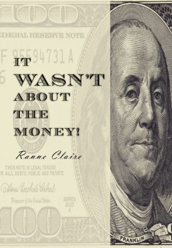 Cover for Ranne Claire · It Wasn't About the Money! (Hardcover Book) (2011)