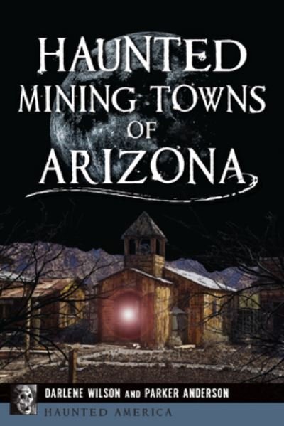 Cover for Parker Anderson · Haunted Mining Towns of Arizona (Book) (2023)