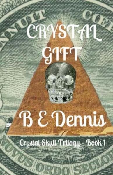 Cover for B E Dennis · Crystal Gift: a Crystal Skull Trilogy - Book 1 (Pocketbok) (2012)